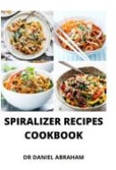 Spiralizer Recipes Cookbook