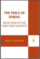 The Price of Spring Book Four of The Long Price Quartet