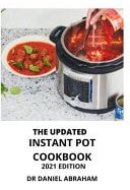 The Updated Instant Pot Cookbook. 2021 Edition