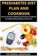 Prediabetes Diet Plan and Cookbook How to Reverse Diabetes and Prevent Diabetes Through Healthy Eating and Exercise
