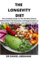 The Longevity Diet The Complete Guide to the New Science Behind Stem Cell Activation and Regeneration to Slow Aging, Fight Disease and Optimize Weight Loss