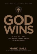 God Wins Heaven, Hell, and Our Dangerous Fascination with Ourselves