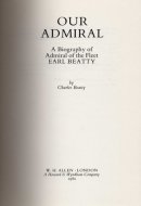 Our admiral: A biography of Admiral of the Fleet Earl Beatty