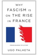 Why Fascism Is on the Rise in France From Macron to Le Pen