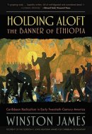Holding aloft the Banner of Ethiopia Caribbean Radicalism in Early Twentieth Century America