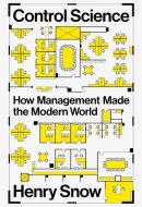 Control Science How Management Made the Modern World