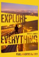 Explore Everything Place-Hacking the City
