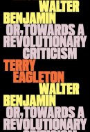 Walter Benjamin Or, Towards a Revolutionary Criticism