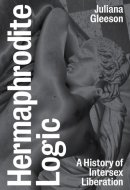 Hermaphrodite Logic A History of Intersex Liberation