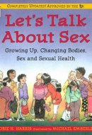 Let's Talk about Sex A Book about Changing Bodies, Growing Up, Sex and Sexual Health