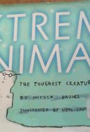 Extreme Animals The Toughest Creatures on Earth