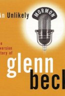 AN UNLIKELY MORMON - Audio CD - The Conversion Story of Glenn Beck