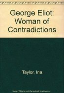 George Eliot Woman of Contradictions