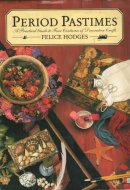 Period Pastimes A Practical Guide to Four Centuries of Decorative Crafts