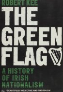 The Green Flag A History of Irish Nationalism
