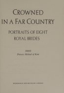 Crowned in a Far Country Portraits of Eight Royal Brides