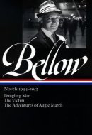 Saul Bellow: Novels 1944-1953: Dangling Man, The Victim, and The Adventures of Augie March (Library of America)