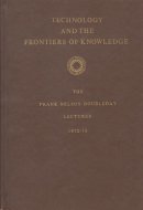 Technology and the frontiers of knowledge (The Frank Nelson Doubleday lectures)