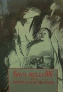 Saul Bellow and the Struggle at the Center (GEORGIA STATE LITERARY STUDIES)