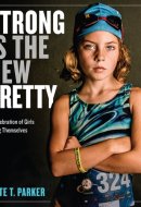 Strong Is the New Pretty A Celebration of Girls Being Themselves