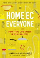 Home Ec for Everyone: Practical Life Skills in 118 Projects Cooking · Sewing · Laundry & Clothing · Domestic Arts · Life Skills