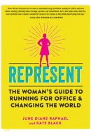 Represent The Woman’s Guide to Running for Office and Changing the World
