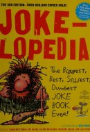 Jokelopedia The Biggest, Best, Silliest, Dumbest Joke Book Ever!