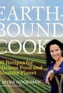 The Earthbound Cook 250 Recipes for Delicious Food and a Healthy Planet