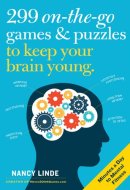 299 On-the-Go Games & Puzzles to Keep Your Brain Young Minutes a Day to Mental Fitness