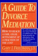 A Guide to Divorce Mediation How to Reach a Fair, Legal Settlement at a Fraction of the Cost