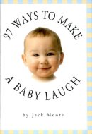 97 Ways to Make a Baby Laugh