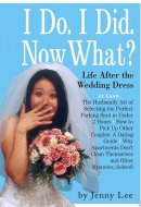 I Do. I Did. Now What?! Life After the Wedding Dress