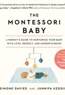 The Montessori Baby Lib/E: A Parent's Guide to Nurturing Your Baby with Love, Respect, and Understanding