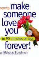 How to Make Someone Love You Forever! In 90 Minutes Or Less