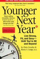 Younger Next Year: Live Strong, Fit, and Sexy--Until You're 80 and Beyond