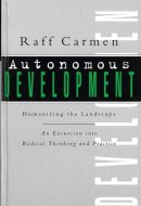 Autonomous Development: Humanizing the Landscape : An Excursion into Radical Thinking and Practice