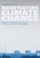 Negotiating Climate Change Radical Democracy and the Illusion of Consensus