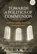 Towards a Politics of Communion Catholic Social Teaching in Dark Times