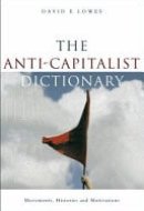 The Anti-capitalist Dictionary Movements, Histories & Motivations