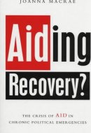 Aiding Recovery: The Crisis of Aid in Chronic Political Emergencies