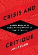 Crisis and Critique A Brief History of Media Participation in Times of Crisis