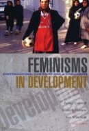 Feminisms in Development Contradictions, Contestations and Challenges