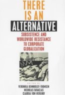 There Is An Alternative: Subsistence and Worldwide Resistance to Corporate Globalization