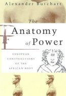 The Anatomy of Power: European Constructions of the African Body