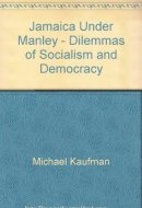 Jamaica Under Manley Dilemmas of Socialism and Democracy