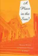 A Place in the Sun: Women Writers in Twentieth-Century Cuba