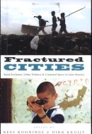 Fractured Cities Social Exclusion, Urban Violence and Contested Spaces in Latin America