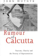 The Rumour of Calcutta: Tourism, Charity and the Poverty of Representation