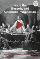 Jesus, the Gospels and Cinematic Imagination Introducing Jesus Movies, Christ Films, and the Messiah in Motion
