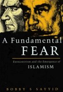 A Fundamental Fear: Eurocentrism and the Emergence of Islamism (Critique Influence Change)